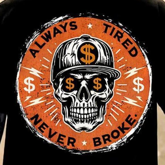 ALWAYS TIRED NEVER BROKE Skull Shirt – Edgy Attitude Unisex Graphic Tee 79 - Picture 2 of 6